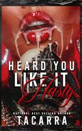 Heard You Like It Nasty by Tacarra