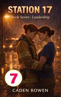 STATION 17: Book Seven - Leadership (Station 17: A Sapphic Firefighter Romance Series #7) by Caden Rowen