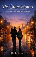 The Quiet Hours: Love Finds Them When the City Sleeps by E. Inlove
