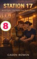 STATION 17: Book Eight - The Home You Built (Finale) (Station 17: A Sapphic Firefighter Romance Series #8) by Caden Rowen