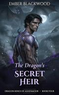 The Dragon's Secret Heir: A Second Chance, Secret Baby, Fated Mates Dragon Shifter Romance (Dragon Kings of Ashenmoor #4) by Ember Blackwood