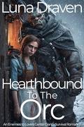 Hearthbound To The Orc: An Enemies To Lovers Gentle Giant's Survival Romance by Luna Draven