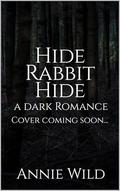 Hide Rabbit Hide: A Dark Romance (Blood and Burrows Dark Romance Duet #2) by Annie Wild
