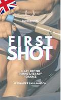 Silverbourne: First Shot: A Gay British Rowing Literary Romance (Third Revised Edition) (Silverbourne British Gay Romance #5) by Alexander Paul Burton