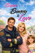 Some Bunny To Love: A Small Town Single Dad Firefighter Easter Holiday Romance by Jessa Love