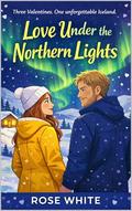 Love Under the Northern Lights by Rose White