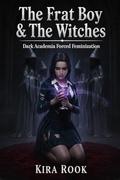The Frat Boy & The Witches: Dark Academia Erotica by Kira Rook