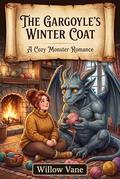 The Gargoyle's Winter Coat: A Cozy Monster Romance by Willoq Vane