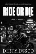 Ride or Die: Want You by Dirty Disco
