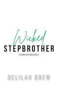 Wicked Stepbrother: A MM Enemies to Lovers Stepbrother Romance by Delilah Drew