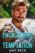 Fake Engagement, Real Temptation: A Steamy Billionaire Best Friends to Lovers Romance by Amy Becker