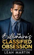 The Billionaire's Classified Obsession: An Enemies To Lovers Romantic Suspense by Leah Martin