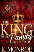The King Of The Family: A Family Saga: Standalone by K. Monoroe