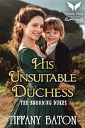 His Unsuitable Duchess: A Historical Regency Romance Novel (The Brooding Dukes #2) by Tiffany Baton