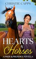 Hearts & Horses: A Pride & Prejudice Novella by Christie Capps