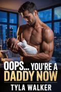 Oops… You’re a Daddy Now by Tyla Walker