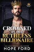Crowned by the Ruthless Billionaire by Hope Ford