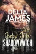 Shadow Watch: A Steamy Military Romantic Suspense (Shadow Strike #3) by Delta James