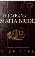 The Wrong Mafia Bride: Dark Mafia Why-Choose Arranged Marriage Romance by Vivy Skys