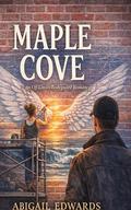 Maple Cove: An Off Limits Bodyguard Romance by Abigail Edwards