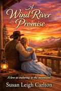 A Wind River Promise: A Sweet Historical Western Mail-Order Bride Romance by Susan Leigh Carlton