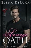 Savage Oath: A Dark Mafia Romance (Mafia Vows #4) by Elena DeLuca