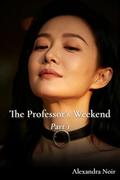 Professor's Weekend Part 1 by Alexandra Noir