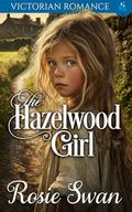 The Hazelwood Girl: Victorian Romance by Rosie Swan