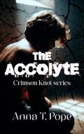 The Acolyte: A Dark, Slow-burn, Age-gap, BDSM-charged MM Romance by Anna T. Pope