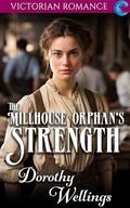 The Millhouse Orphan's Strength: Victorian Romance by Dorothy Wellings