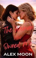 The Woman Who Owned Me: A Steamy Lesbian/Sapphic Romance by Alex Moon