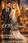 The CEO's Invisible Wife: A Billionaire Romance Of Second chances And Reclaimed Power (Love After Divorce #9) by Lillian W Moore