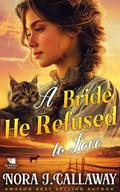 The Bride He Refused to Love: A Western Historical Romance Book by Nora J. Callaway