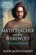 The Math Teacher and His Werewolf (Myths, Legends, and Southern Charm #2) by Shaw Montgomery