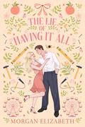 The Lie of Having It All by Morgan Elizabeth
