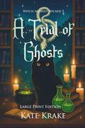 A Trial of Ghosts: A Witchy Small-Town Fantasy With A Spirit of Ghostly Secrets by Kate Krake