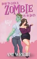 How To Lose A Zombie In 10 Days by Ami Wright