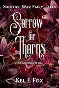 Sorrow for Thorns by Kel E. Fox