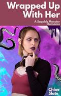 Wrapped Up With Her: A Sapphic Monster Romance by Chloe Slate