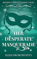 Her Desperate Masquerade by Eliza Prokopovits