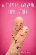 A Totally Awkward Love Story by Tom Ellen