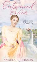 Entwined by Error (Madcaps of Mayfair #1) by Angela E. Johnson