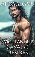 Highlanders' Savage Desires: A Scottish Medieval Historical Romance Novel Collection by Alisa Adams