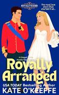 Royally Arranged: An Arranged Marriage Royal Rom Com by Kate O'Keeffe