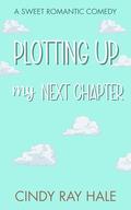 Plotting Up My Next Chapter: An Enemies-to-Lovers Sweet Romantic Comedy (Twin Waves Sweet Romcom #3) by Cindy Ray Hale