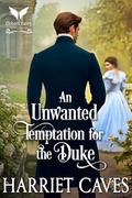 An Unwanted Temptation for the Duke: A Historical Regency Romance Novel (The Unwanted Sisters #6) by Harriet Caves