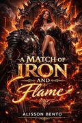 A Match of Iron and Flame: A Dragon King Arranged Marriage Romantasy by Alisson Bento