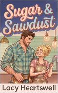 Sugar & Sawdust by Lady Heartswell