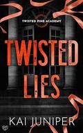 Twisted Lies: The addictive, high-angst, new adult romance packed with ruthless elites, and morally grey teenagers (Twisted Pine Academy #1) by Kai Juniper