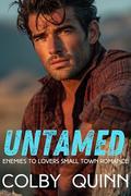 Untamed: Enemies to Lovers Small Town Romance by Colby Quinn